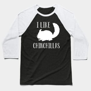 Chinchilla - I like chinchillas Baseball T-Shirt